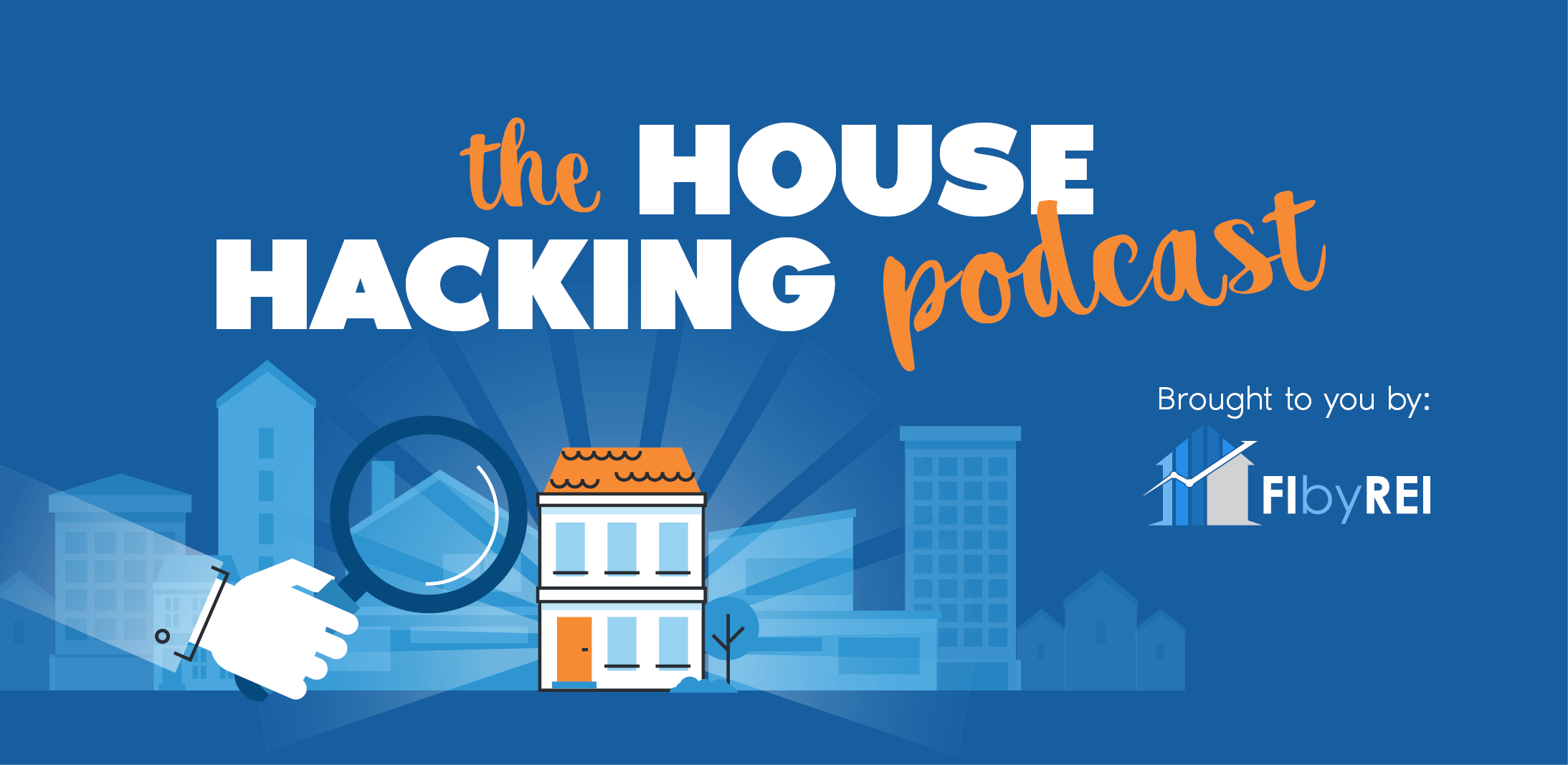 Promotional graphic for 'the house hacking podcast,' featuring a stylized illustration with a vibrant cityscape, a magnifying glass focusing on a house, and the sponsoring entity 'fi by rei.'.
