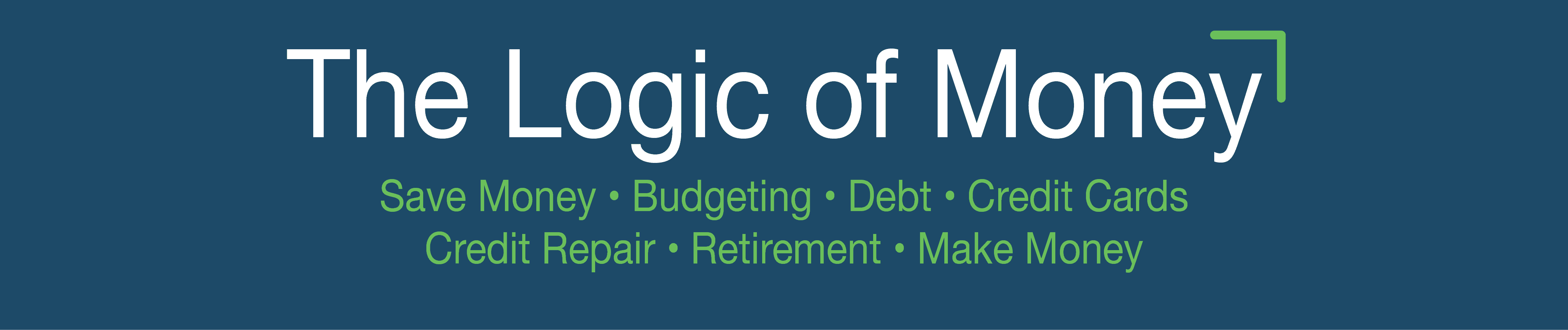 A dark blue banner with the text 'the logic of money' followed by a list of financial topics, including saving money, budgeting, debt, credit cards, credit repair, retirement, and making money.