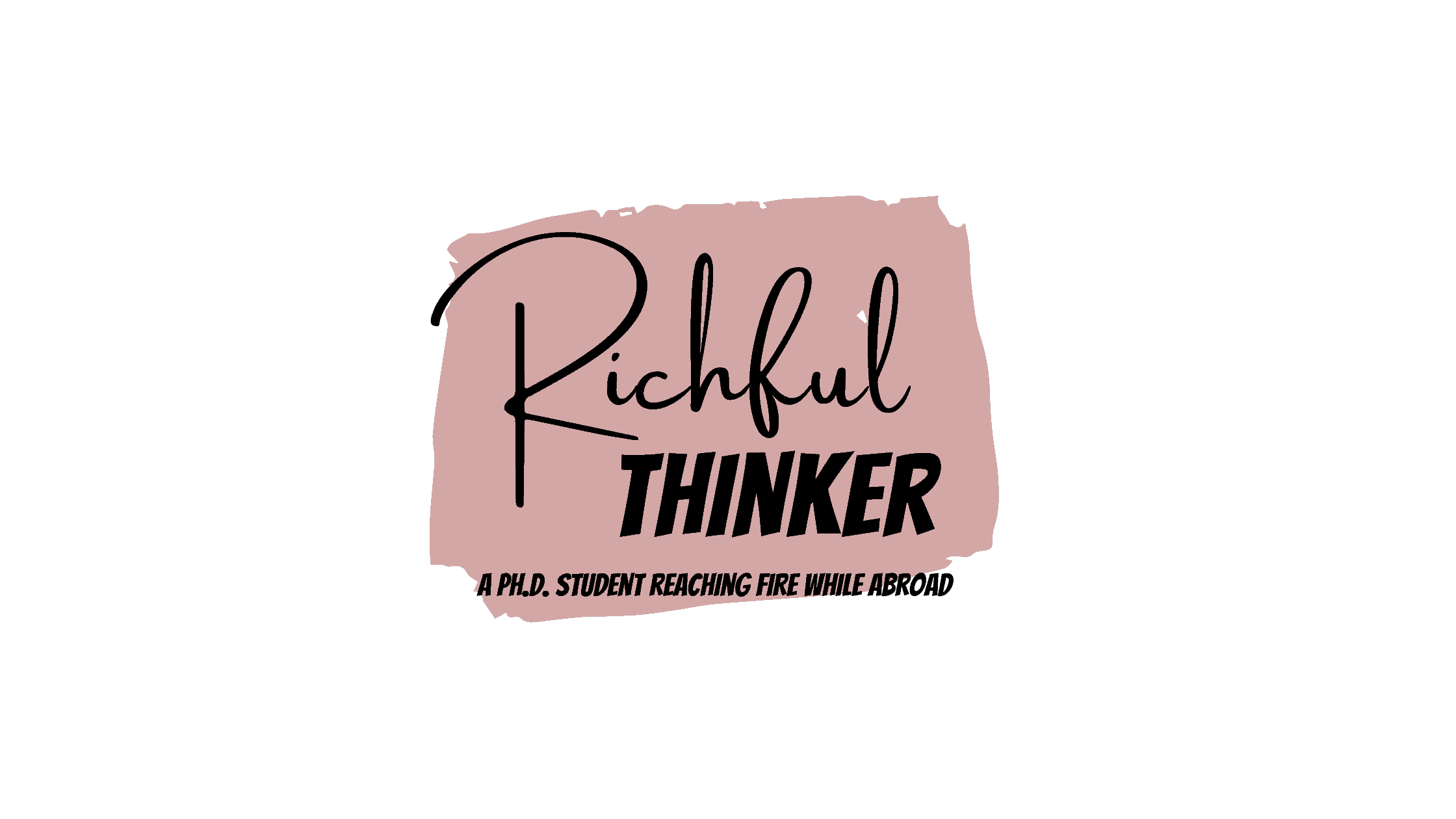 Richful thinker: a ph.d. student reaching fire while abroad.