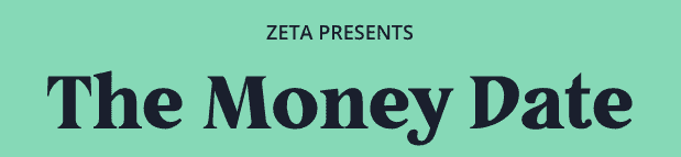 Zeta presents: the money date