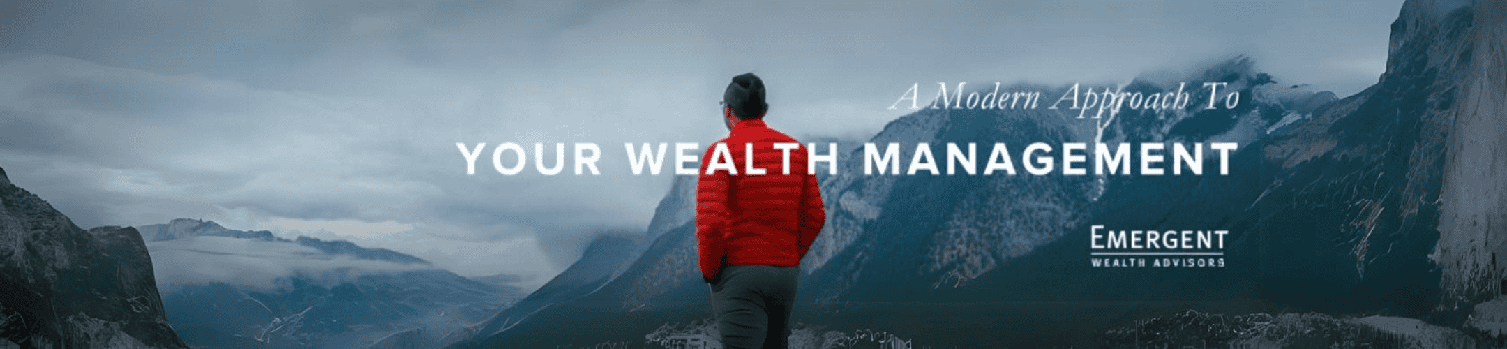 A person dressed in a warm jacket gazes out over a tranquil mountainous landscape, contemplating the horizon, with the slogan 'a modern approach to your wealth management - emergent wealth advisors' overlaid, suggesting a philosophical connection between the vastness of nature and the breadth of financial planning.