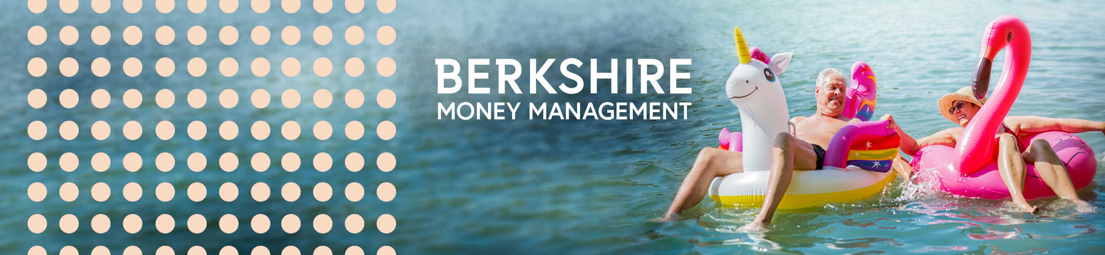 Two people relax on colorful inflatable pool floats, including a unicorn and flamingo, in a lake. Text reads “Berkshire Money Management” with a pattern of beige dots on the left side.