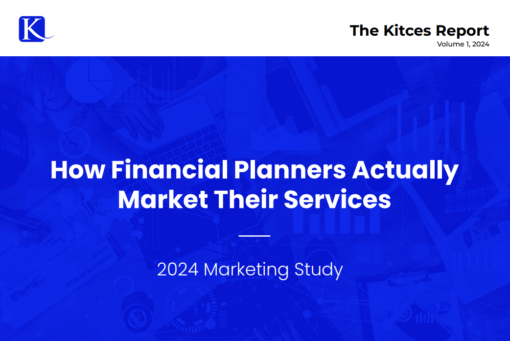Blue and white cover page for "The Kitces Report, Volume 1, 2024," titled "How Financial Planners Actually Market Their Services: 2024 Marketing Study," with faint financial imagery in the background.