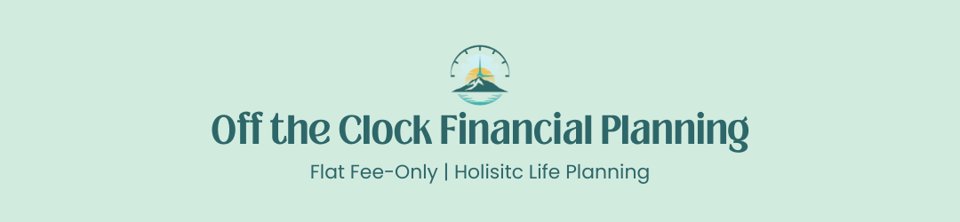Logo for Off the Clock Financial Planning with a sun and mountain graphic. Text reads: “Off the Clock Financial Planning. Flat Fee-Only | Holistic Life Planning.”.