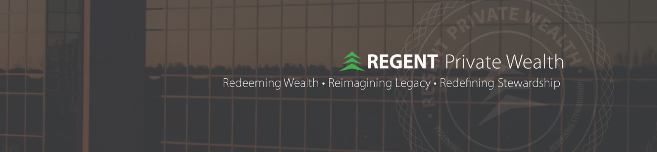 Regent Private Wealth logo with green arrow, reflection of windows, and text: “Redeeming Wealth • Reimagining Legacy • Redefining Stewardship.”.