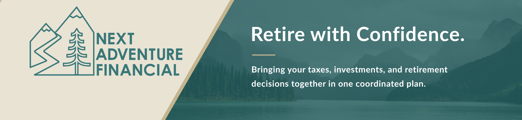 Logo with mountains and trees, text: “Next Adventure Financial.” Beside it, text reads, “Retire with Confidence. Bringing your taxes, investments, and retirement decisions together in one coordinated plan.” Lake and mountain background.