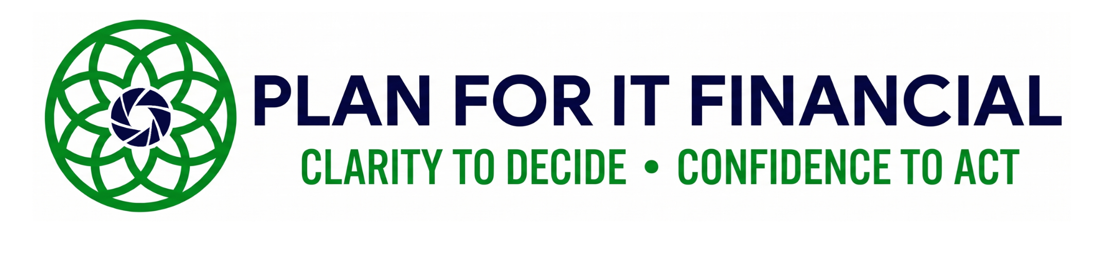 Logo with a green geometric circular design, next to the text “PLAN FOR IT FINANCIAL” in blue, and “CLARITY TO DECIDE • CONFIDENCE TO ACT” in green underneath.